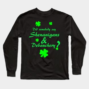 Shenanigans & Debauchery with Shamrocks Long Sleeve T-Shirt